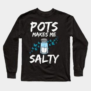 Pots Makes Me Salty Dysautonomia Awareness POTS HyperPOTS NCS Long Sleeve T-Shirt